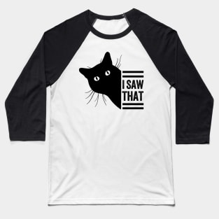 Funny Black Cat Lover Meme I Saw That Design, Cat Mom Dad,  Humor Black Cats Saying For Women Men Boys Girls Baseball T-Shirt